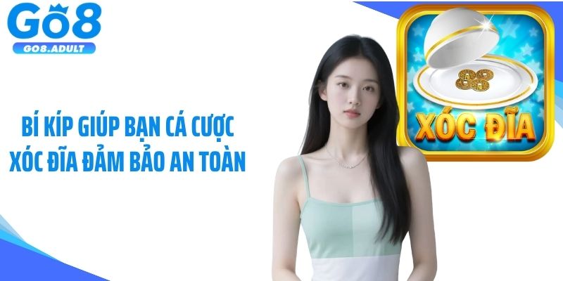 Bí kíp giúp bạn cá cược xóc đĩa đảm bảo an toàn