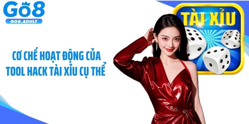 Cơ chế hoạt động của tool hack tài xỉu cụ thể