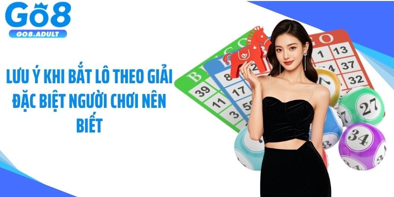 Lưu ý khi bắt lô theo giải đặc biệt người chơi nên biết