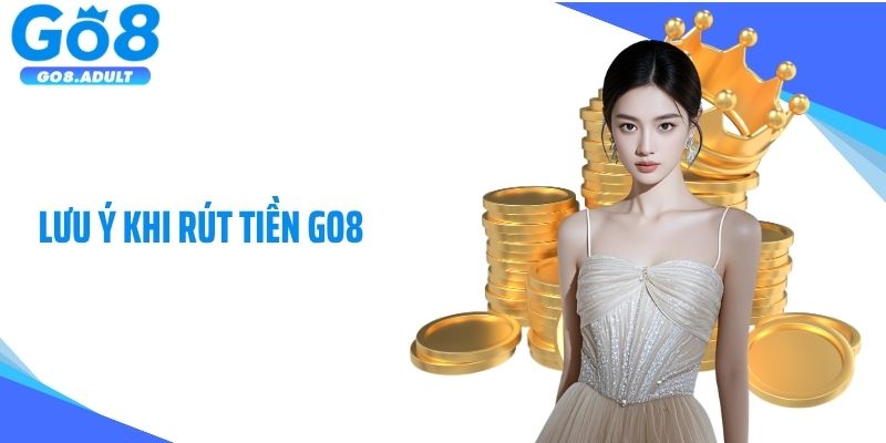 Lưu ý khi rút tiền Go8
