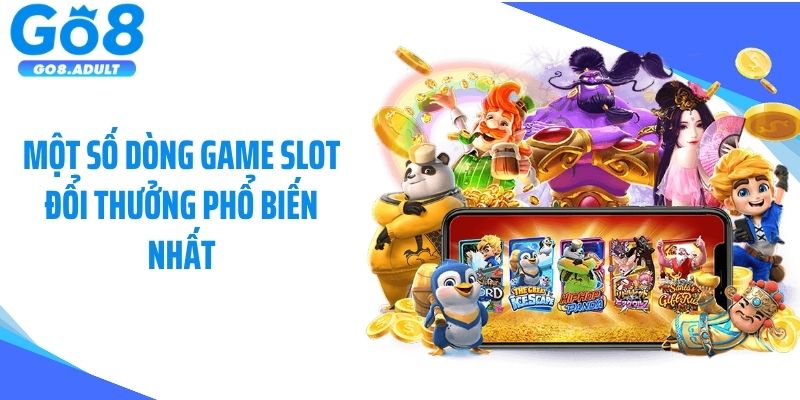 Một số dòng game slot đổi thưởng phổ biến nhất