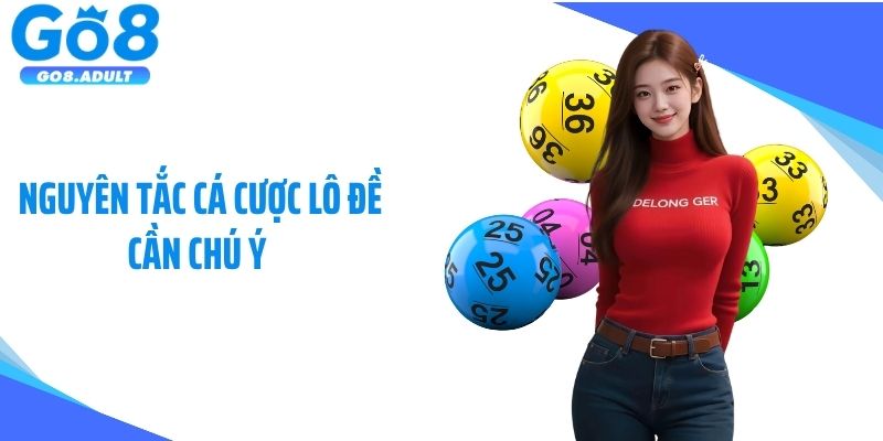 Nguyên tắc cá cược lô đề cần chú ý 
