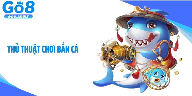 Thủ Thuật Chơi Bắn Cá: Bí Quyết Săn Thưởng Lớn Từ Cao Thủ