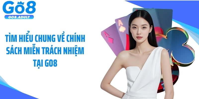  Tìm hiểu chung về chính sách miễn trách nhiệm tại Go8