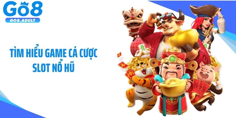 Tìm hiểu game cá cược slot nổ hũ