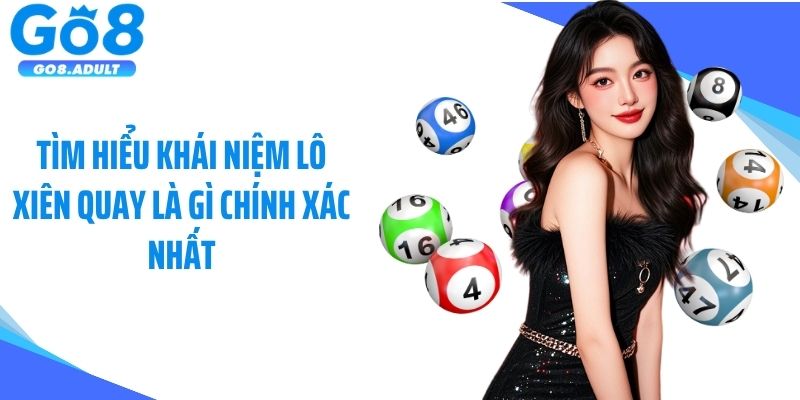 Tìm hiểu khái niệm lô xiên quay là gì chính xác nhất