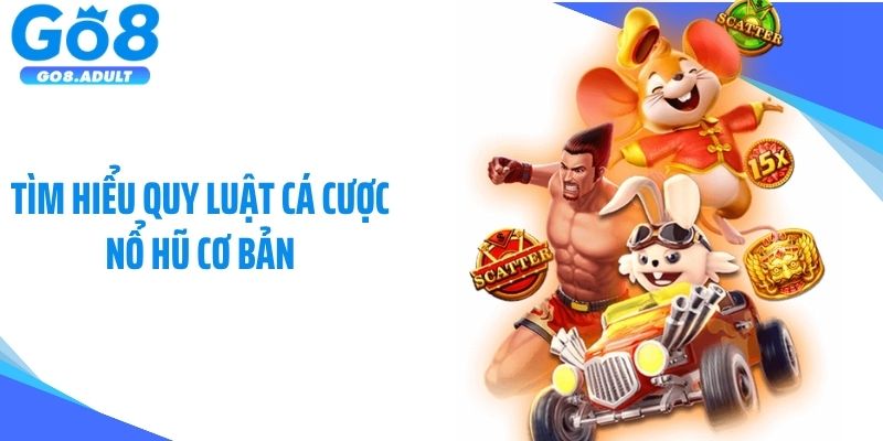Tìm hiểu quy luật cá cược nổ hũ cơ bản