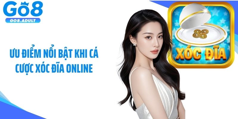Ưu điểm nổi bật khi cá cược xóc đĩa online