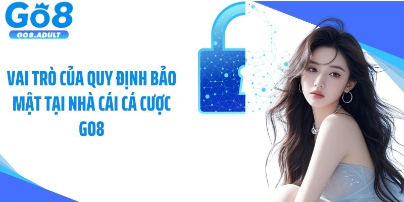Vai trò của quy định bảo mật tại nhà cái cá cược Go8